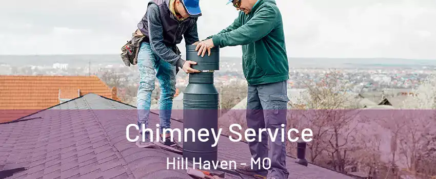 Chimney Service Hill Haven - MO