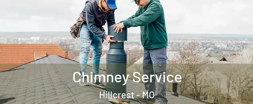 Chimney Service Hillcrest - MO