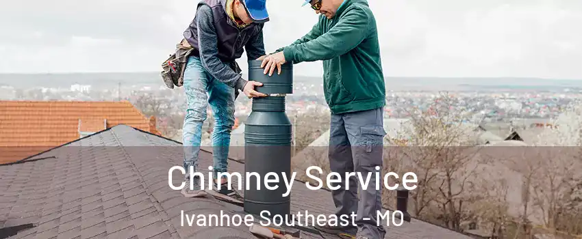 Chimney Service Ivanhoe Southeast - MO