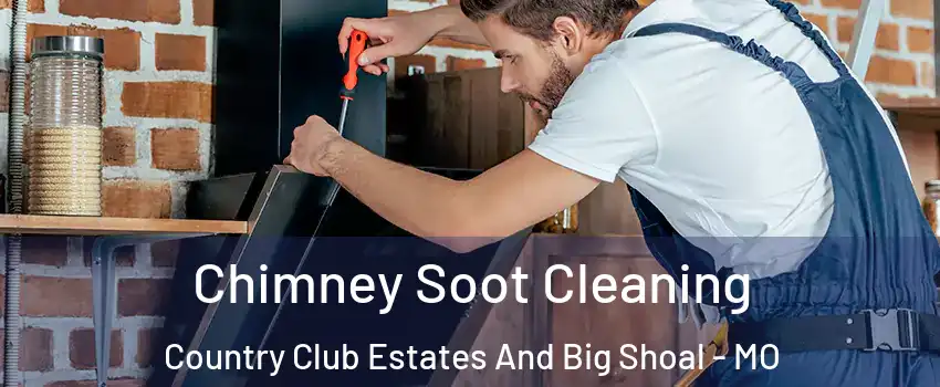 Chimney Soot Cleaning Country Club Estates And Big Shoal - MO