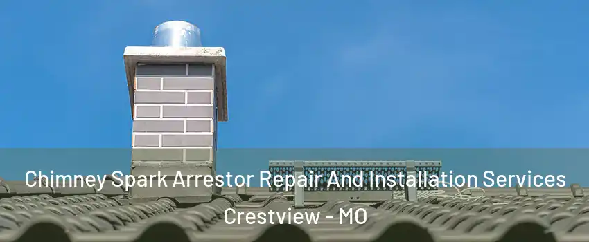 Chimney Spark Arrestor Repair And Installation Services Crestview - MO