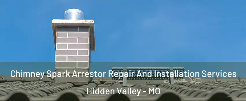 Chimney Spark Arrestor Repair And Installation Services Hidden Valley - MO