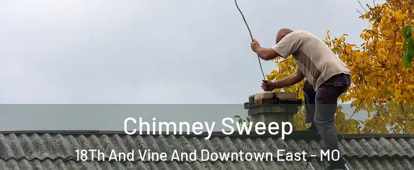 Chimney Sweep 18Th And Vine And Downtown East - MO