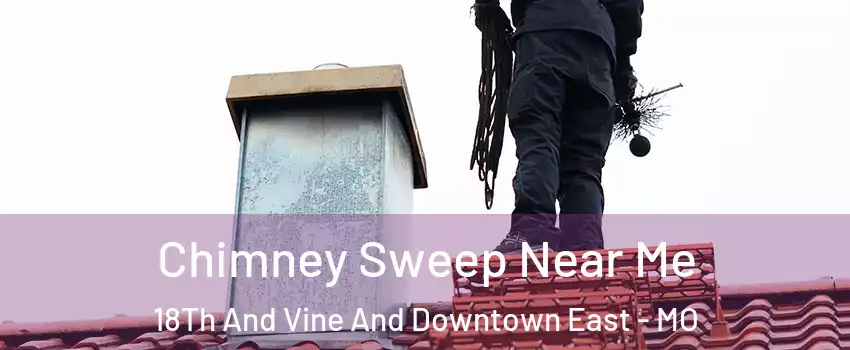 Chimney Sweep Near Me 18Th And Vine And Downtown East - MO