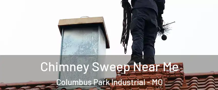 Chimney Sweep Near Me Columbus Park Industrial - MO