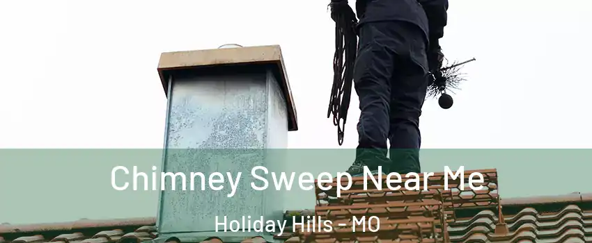 Chimney Sweep Near Me Holiday Hills - MO