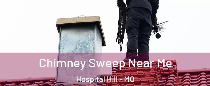 Chimney Sweep Near Me Hospital Hill - MO