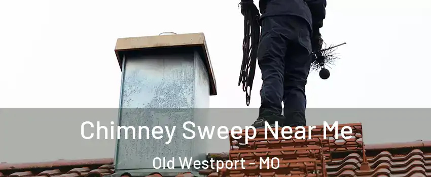 Chimney Sweep Near Me Old Westport - MO