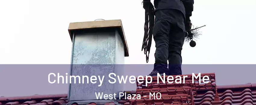 Chimney Sweep Near Me West Plaza - MO