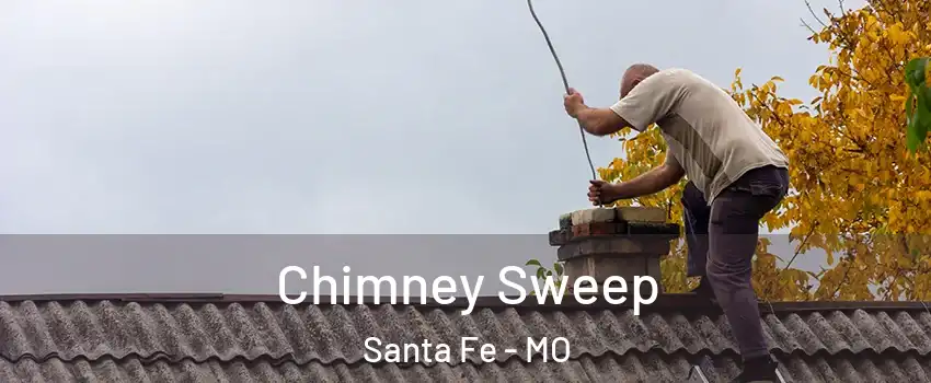 Chimney Sweep Santa Fe - MO