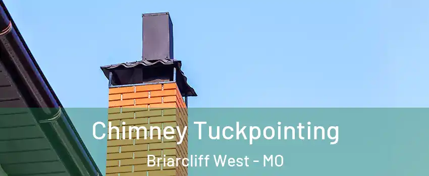 Chimney Tuckpointing Briarcliff West - MO