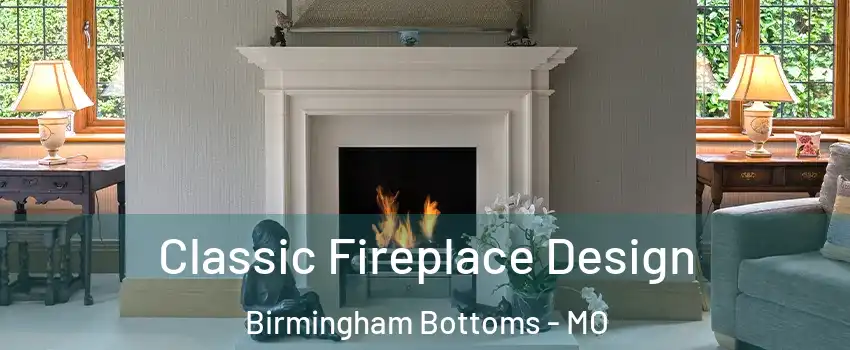 Classic Fireplace Design Birmingham Bottoms - MO