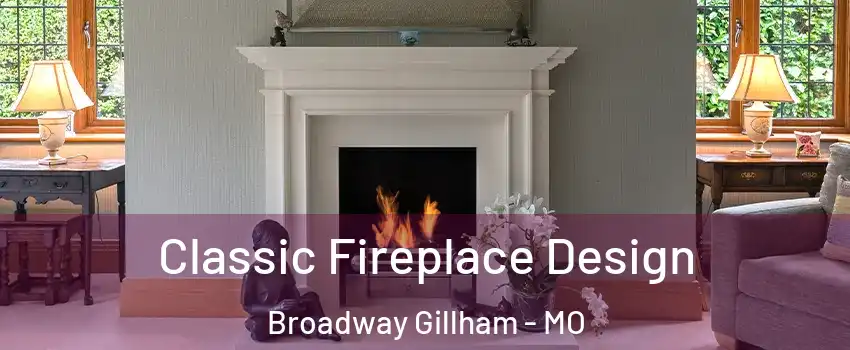 Classic Fireplace Design Broadway Gillham - MO