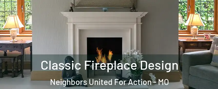 Classic Fireplace Design Neighbors United For Action - MO