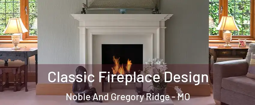 Classic Fireplace Design Noble And Gregory Ridge - MO