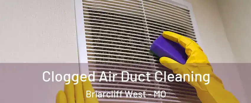 Clogged Air Duct Cleaning Briarcliff West - MO