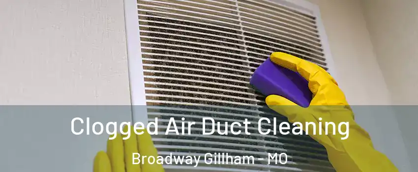 Clogged Air Duct Cleaning Broadway Gillham - MO