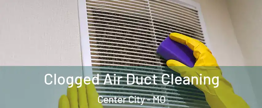 Clogged Air Duct Cleaning Center City - MO