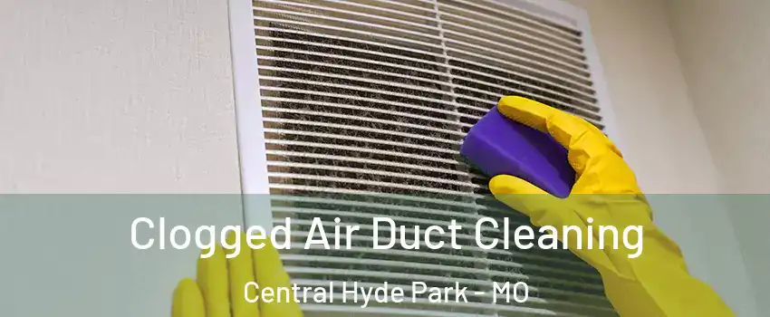 Clogged Air Duct Cleaning Central Hyde Park - MO