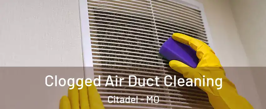 Clogged Air Duct Cleaning Citadel - MO