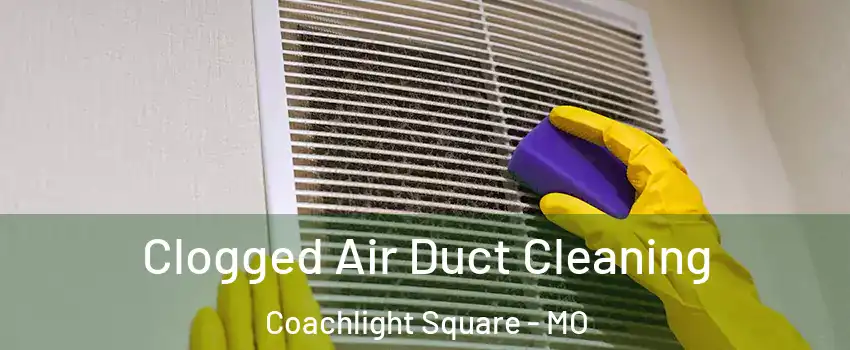 Clogged Air Duct Cleaning Coachlight Square - MO