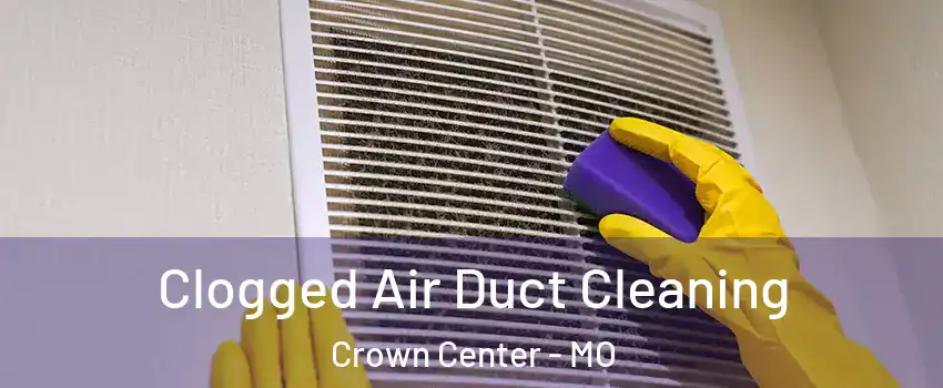 Clogged Air Duct Cleaning Crown Center - MO