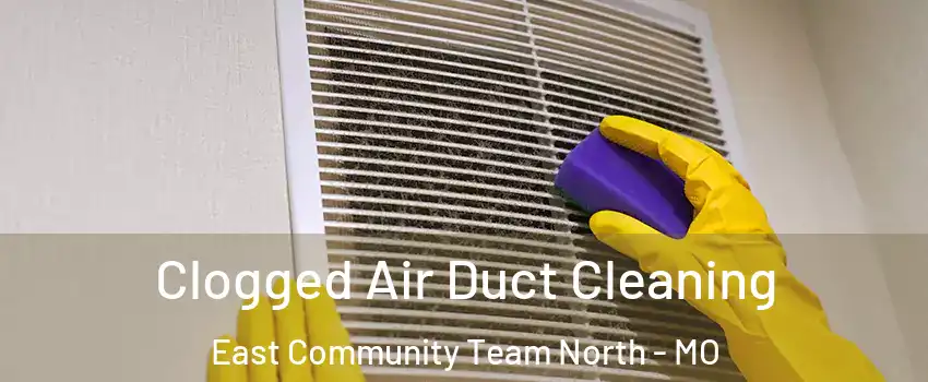 Clogged Air Duct Cleaning East Community Team North - MO