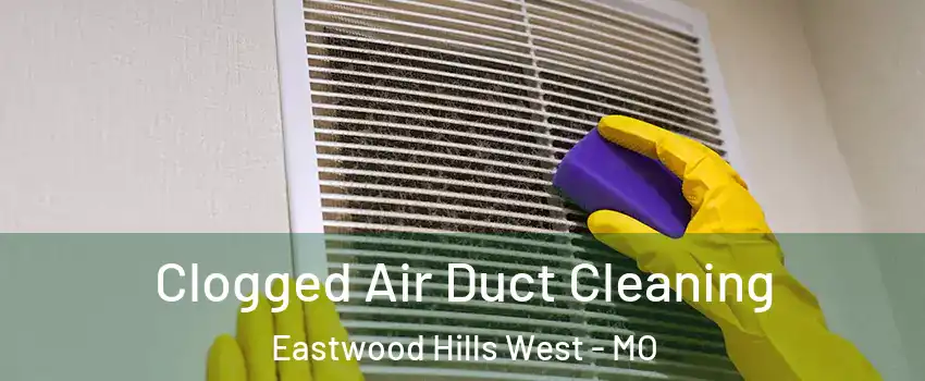 Clogged Air Duct Cleaning Eastwood Hills West - MO