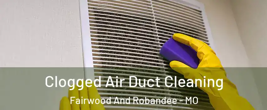 Clogged Air Duct Cleaning Fairwood And Robandee - MO