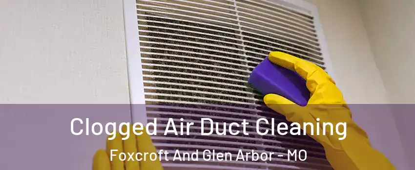 Clogged Air Duct Cleaning Foxcroft And Glen Arbor - MO