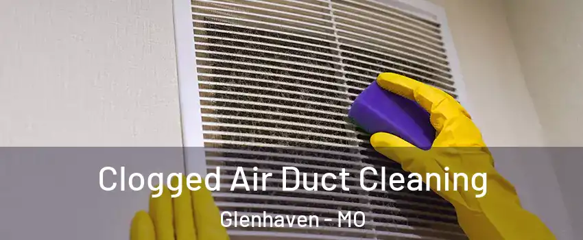 Clogged Air Duct Cleaning Glenhaven - MO