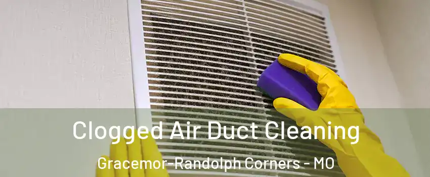 Clogged Air Duct Cleaning Gracemor-Randolph Corners - MO