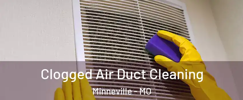 Clogged Air Duct Cleaning Minneville - MO