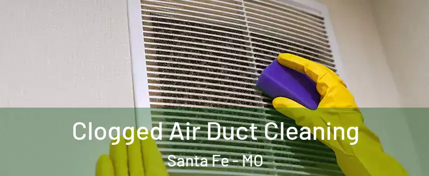 Clogged Air Duct Cleaning Santa Fe - MO