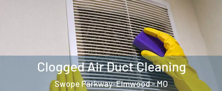 Clogged Air Duct Cleaning Swope Parkway-Elmwood - MO