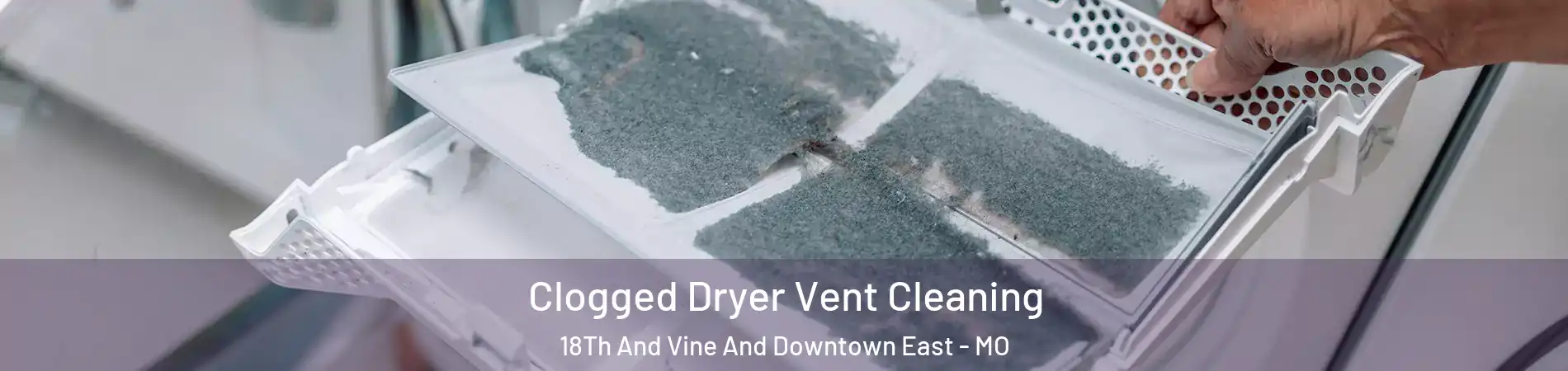 Clogged Dryer Vent Cleaning 18Th And Vine And Downtown East - MO