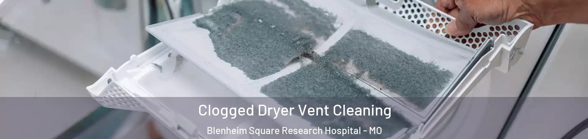 Clogged Dryer Vent Cleaning Blenheim Square Research Hospital - MO