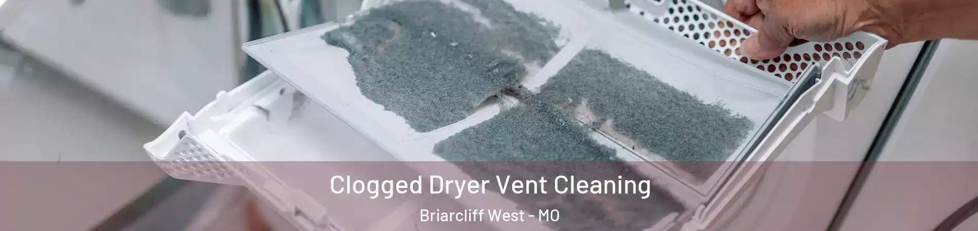 Clogged Dryer Vent Cleaning Briarcliff West - MO