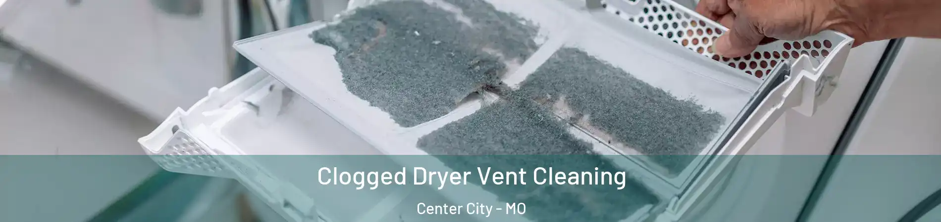 Clogged Dryer Vent Cleaning Center City - MO