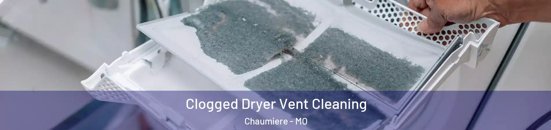 Clogged Dryer Vent Cleaning Chaumiere - MO