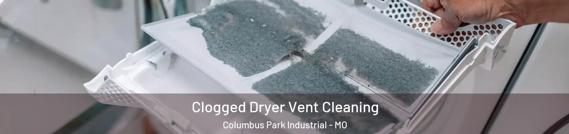 Clogged Dryer Vent Cleaning Columbus Park Industrial - MO