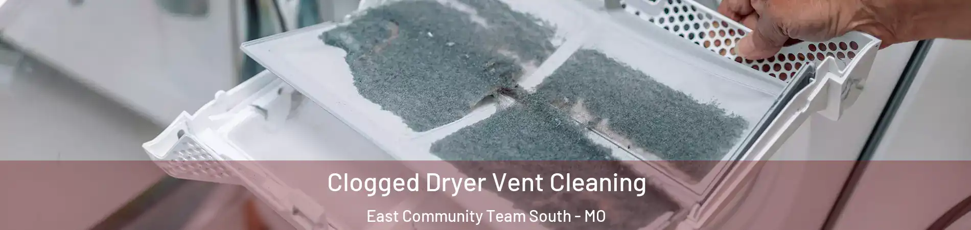 Clogged Dryer Vent Cleaning East Community Team South - MO