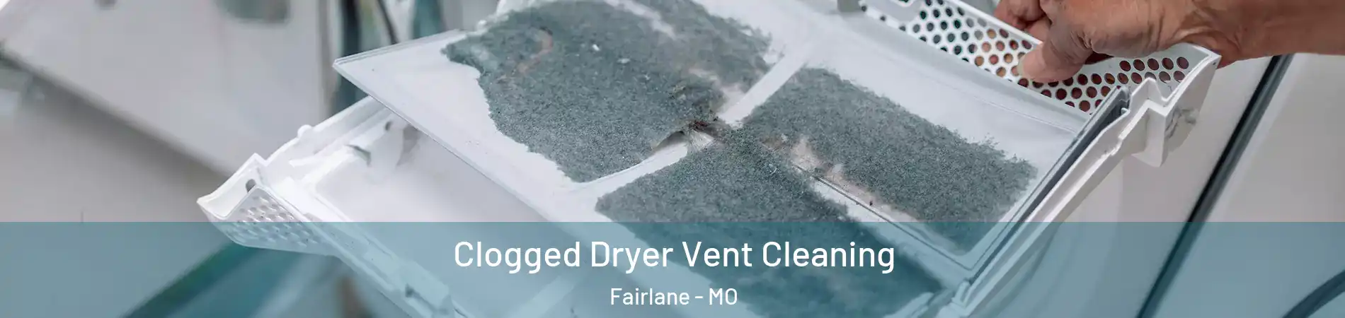 Clogged Dryer Vent Cleaning Fairlane - MO