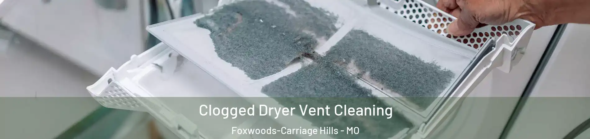 Clogged Dryer Vent Cleaning Foxwoods-Carriage Hills - MO