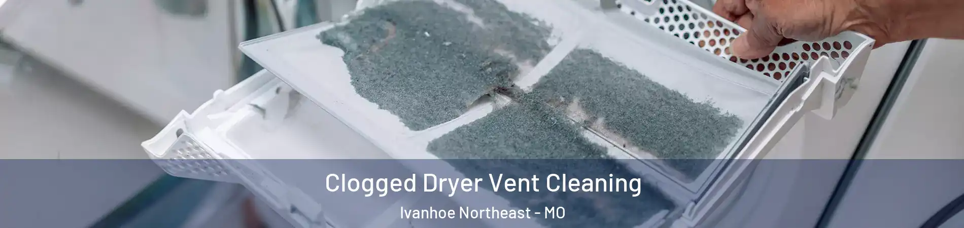 Clogged Dryer Vent Cleaning Ivanhoe Northeast - MO