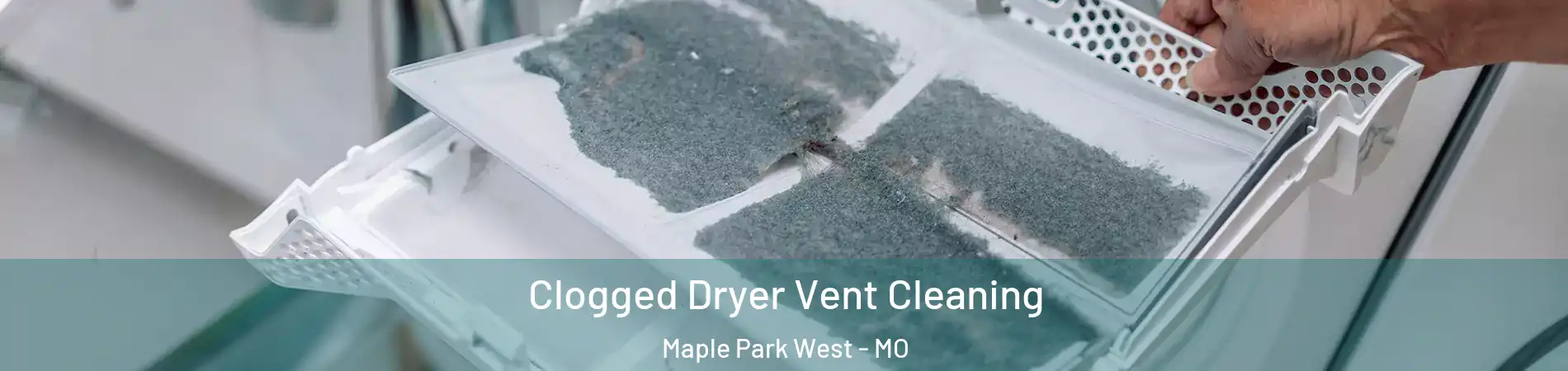 Clogged Dryer Vent Cleaning Maple Park West - MO