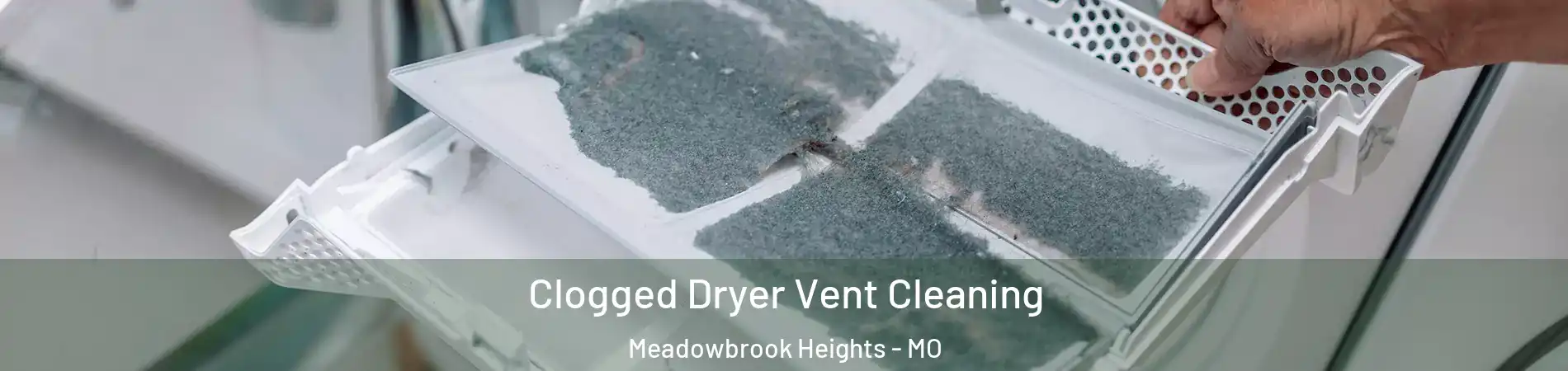 Clogged Dryer Vent Cleaning Meadowbrook Heights - MO