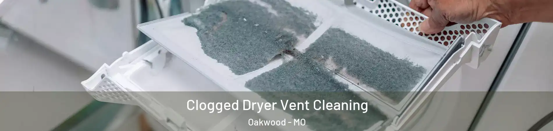 Clogged Dryer Vent Cleaning Oakwood - MO