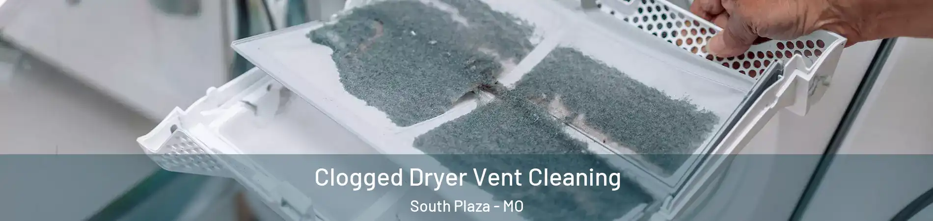 Clogged Dryer Vent Cleaning South Plaza - MO