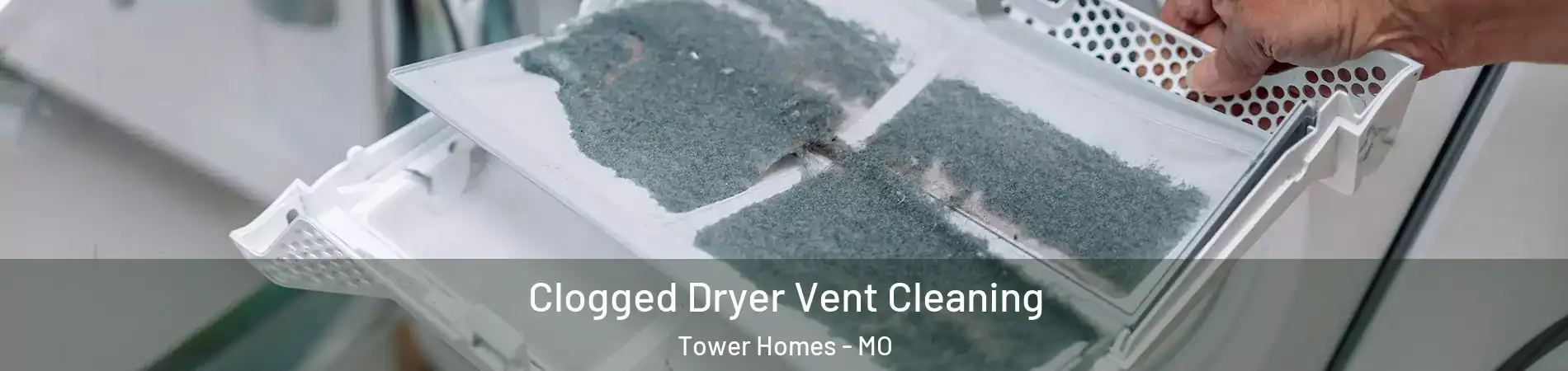 Clogged Dryer Vent Cleaning Tower Homes - MO